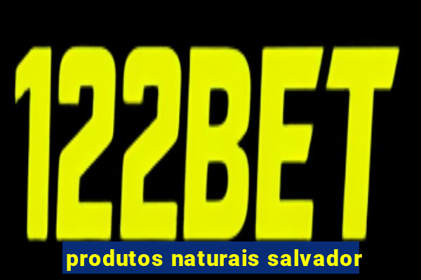 produtos naturais salvador